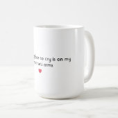 De beste plek om te huilen is op de armen van mijn koffiemok (Voorkant rechts)