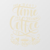 De beste tijd om koffie te drinken is nu venster h raamsticker (Vel)