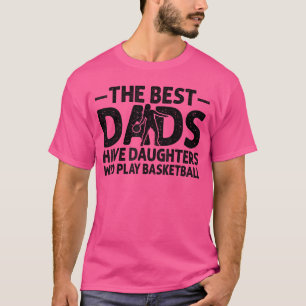 De beste vaders hebben dochters die basketbal spel t-shirt