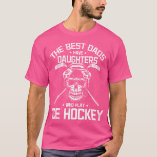 De beste vaders hebben dochters die ijshockey spel t-shirt