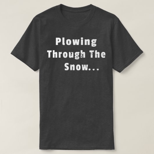 De bestuurder die de sneeuwploeg doorblaast t-shirt (Design voorkant)