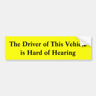 De bestuurder van dit voertuig is moeilijk te hore bumpersticker
