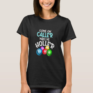 De bezoeker maakt me Holler Bingo Gezegde T-shirt