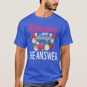 De bloemen zijn het antwoord Florist bloemen T-shirt