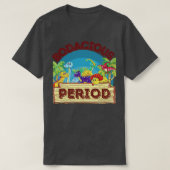 De bodaciale periode t-shirt (Design voorkant)