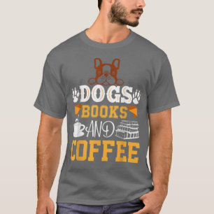 de boeken van honden en het koffieleven zijn perfe t-shirt