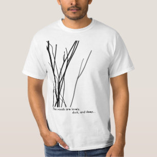 De bossen zijn mooi, donker en diep.. t-shirt