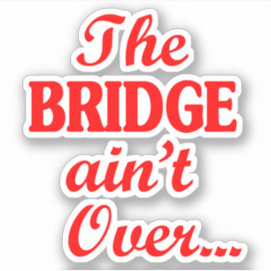 De BRIDGE is niet over... Sticker