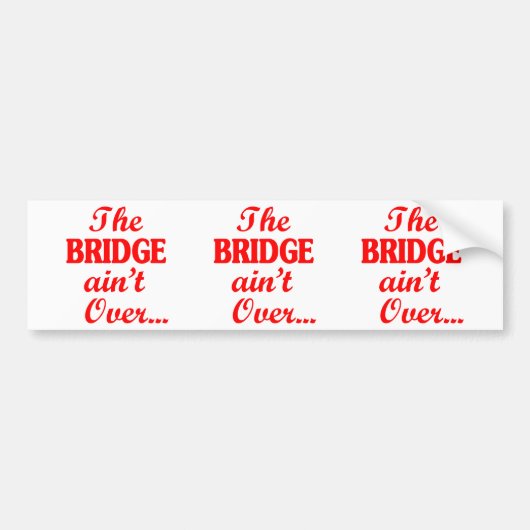 De BRIDGE is niet voorbij... Bumpersticker (Voorkant)