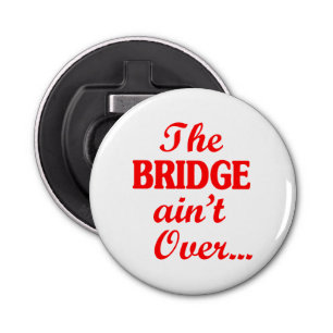De BRIDGE is niet voorbij... Button Flesopener