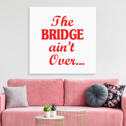 De BRIDGE is niet voorbij... Canvas Afdruk (Insitu (Woonkamer))