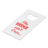 De BRIDGE is niet voorbij... Creditkaart Flessenopener (Voorkant Gekanteld)