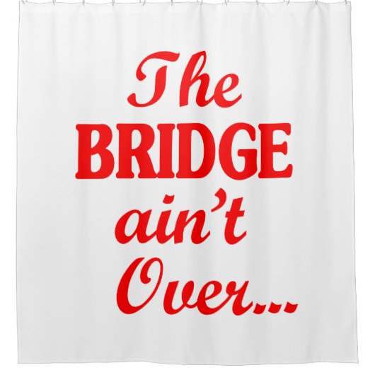 De BRIDGE is niet voorbij... Douchegordijn (Voorkant)