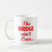 De BRIDGE is niet voorbij... Koffiemok (Links)