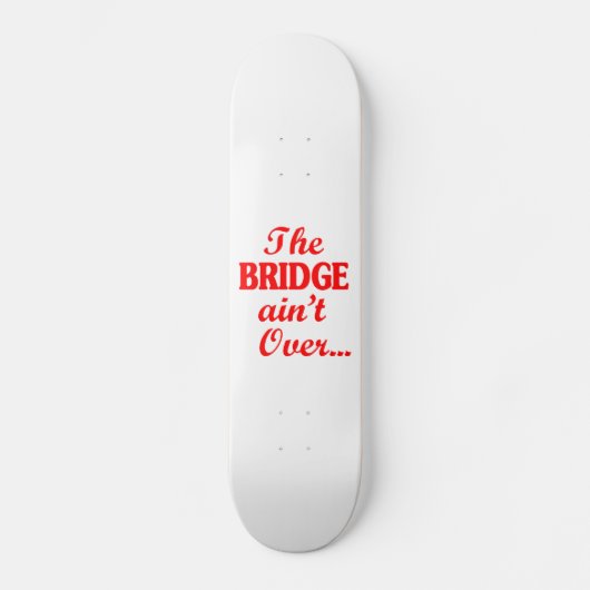 De BRIDGE is niet voorbij... Persoonlijk Skateboard (Voorkant)