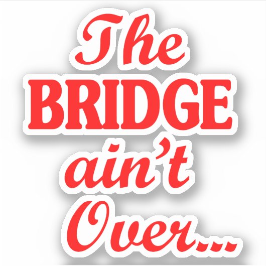 De BRIDGE is niet voorbij... Sticker (Voorkant)