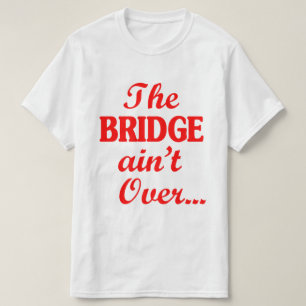 De BRIDGE is niet voorbij... T-shirt