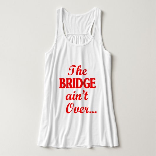 De BRIDGE is niet voorbij... Tanktop (Design voorkant)