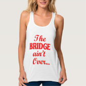 De BRIDGE is niet voorbij... Tanktop (Voorkant)