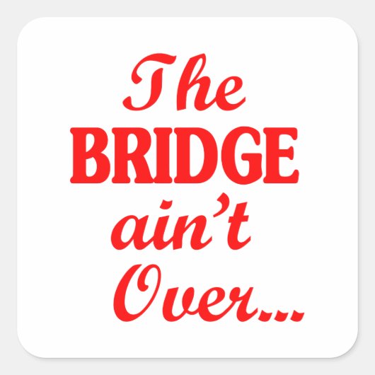 De BRIDGE is niet voorbij... Vierkante Sticker (Voorkant)