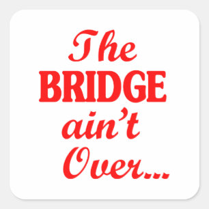 De BRIDGE is niet voorbij... Vierkante Sticker