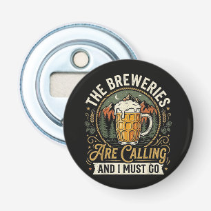 De brouwerijen roepen en ik moet gaan button flesopener