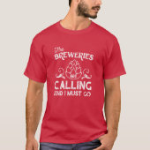 De brouwerijen roepen, ik moet gaan t-shirt (Voorkant)