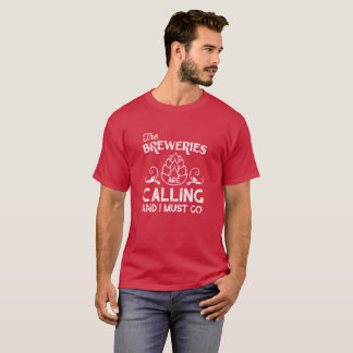De brouwerijen roepen, ik moet gaan t-shirt