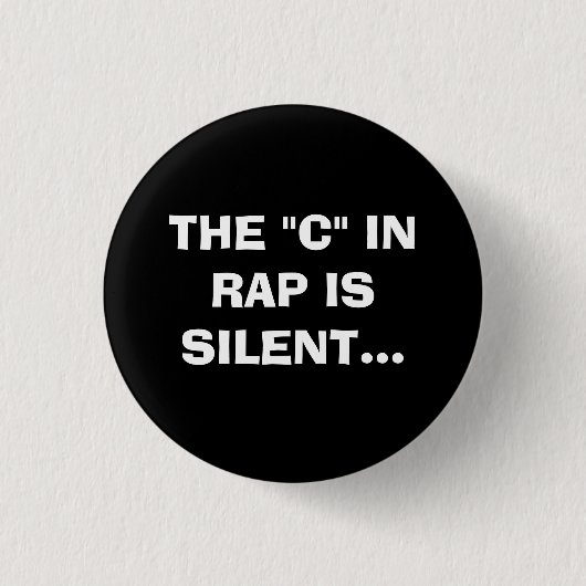 DE "C" IN RAP IS SILENT. RONDE BUTTON 3,2 CM (Voorkant)