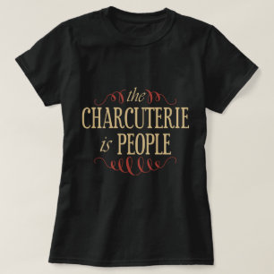 De Charcuterie is mensen T-shirt