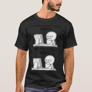 De code werkt waarom de code werkt Waarom programm T-shirt