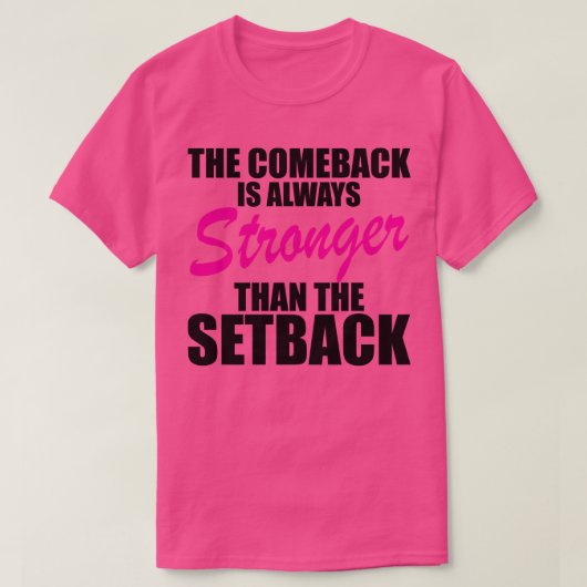 De comeback is altijd sterker dan de tegenslag t-shirt (Design voorkant)