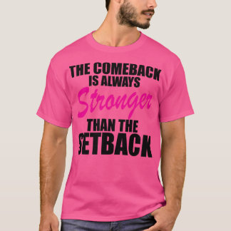 De comeback is altijd sterker dan de tegenslag t-shirt