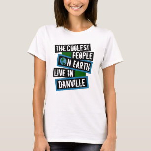 De coolste mensen op aarde wonen in Danville T-shirt