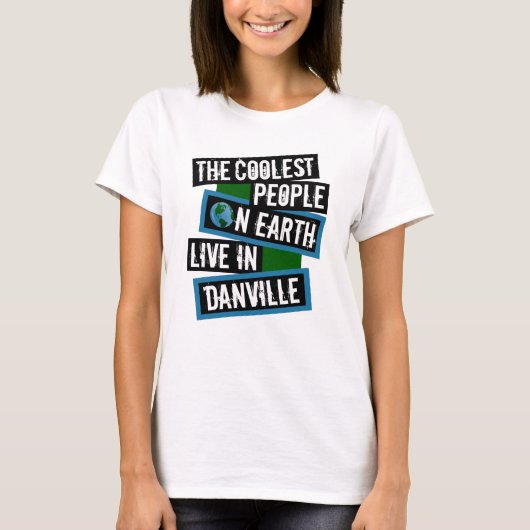 De coolste mensen op aarde wonen in Danville T-shirt (Voorkant)