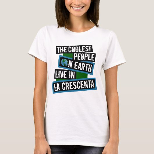 De coolste mensen op aarde wonen in La Crescenta T-shirt (Voorkant)