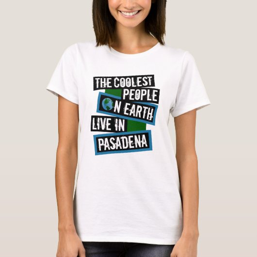 De coolste mensen op aarde wonen in Pasadena T-shirt (Voorkant)