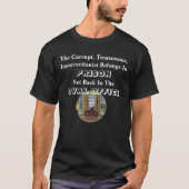 De corrupte opstandeling hoort thuis in de gevange t-shirt (Voorkant)