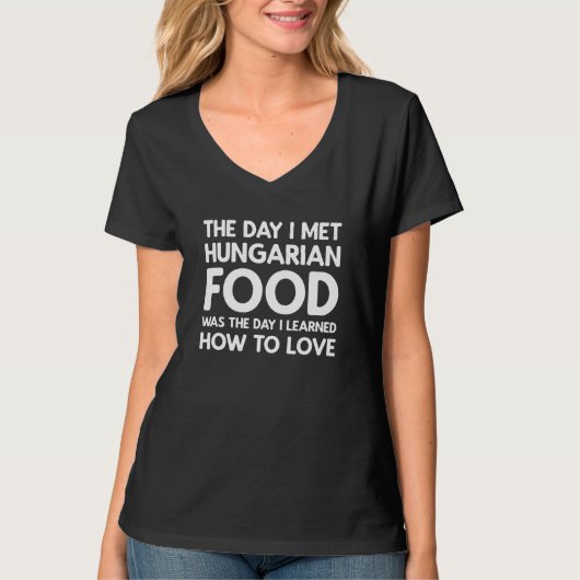 De Dag Dat Ik Hongaars Eten Leerde  Hongaars eten T-shirt (Voorkant)