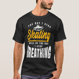 De dag dat ik ophou met het schaatsen van Geweldig T-shirt