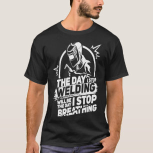 De dag dat ik ophoud met het lassen van Funny Weld T-shirt
