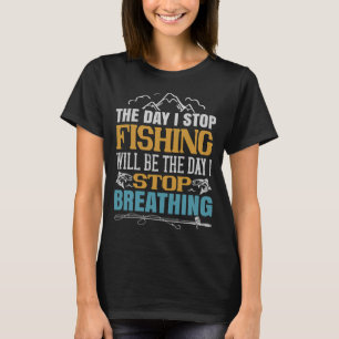 De Dag Dat Ik Stop Met Vissen Zal De Dag Zijn Dat  T-shirt