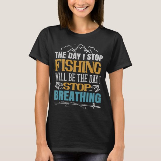 De Dag Dat Ik Stop Met Vissen Zal De Dag Zijn Dat T-shirt (Voorkant)