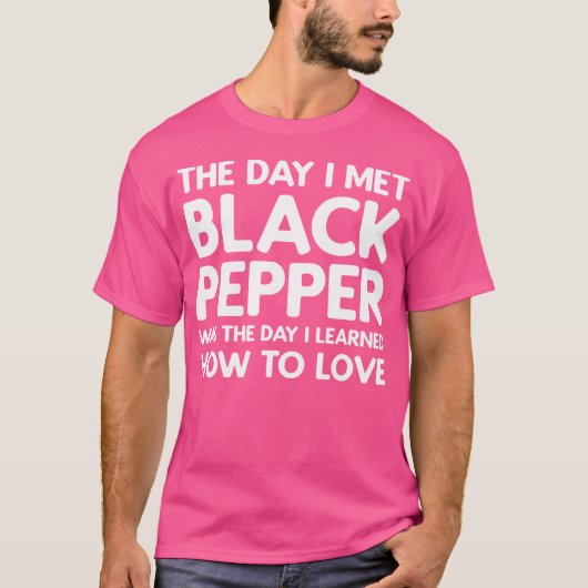 De Dag Dat Ik Zwarte Peper Zwarte Peper Leerde Ken T-shirt (Voorkant)