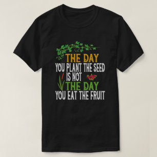 De dag dat je het zaadje plant t-shirt