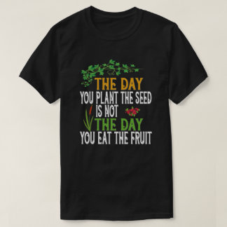 De dag dat je het zaadje plant t-shirt