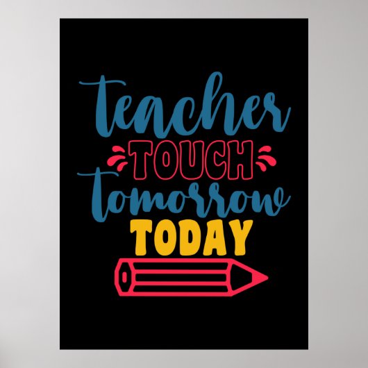 De dag van de leraar Tacher Touch Tomorrow Today Poster (Voorkant)