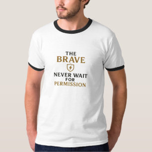 De dapperen wachten nooit op toestemming - Motivat T-shirt