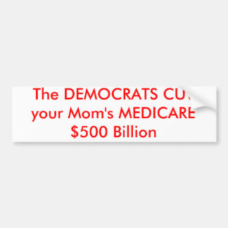 DE DEMOCRATEN KUNNEN DE MEDICARE VAN je moeder $50 Bumpersticker