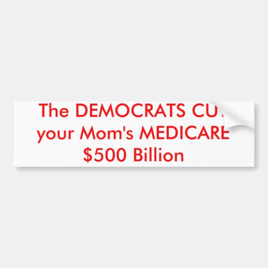 DE DEMOCRATEN KUNNEN DE MEDICARE VAN je moeder $50 Bumpersticker (Voorkant)